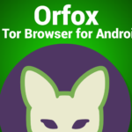 Orfox: A Secure and Private Web Browser for Android